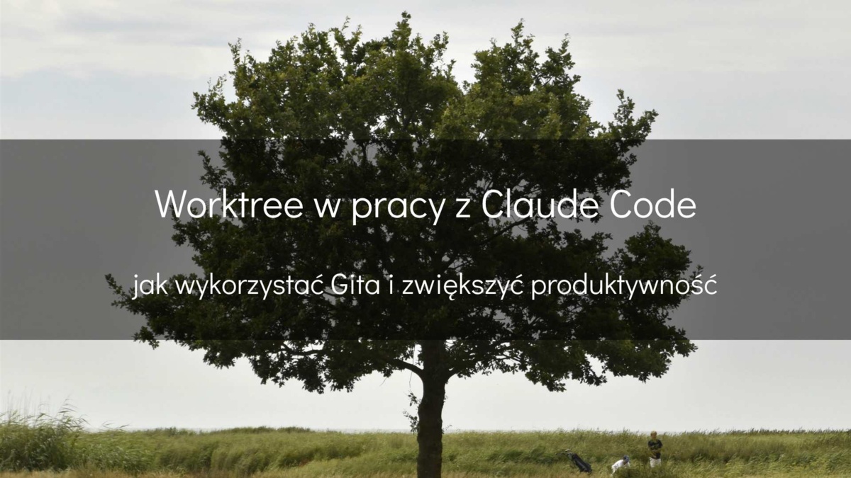 Worktree w pracy z Claude Code - devszczepaniak.pl