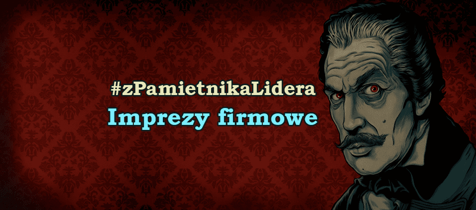 Z pamiętnika lidera - Imprezy firmowe