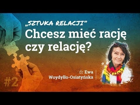 Chcesz mieć rację czy relację? - dr Ewa Woydyłło